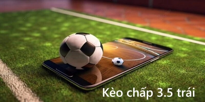 Cách đọc kèo chấp 3.5 trái