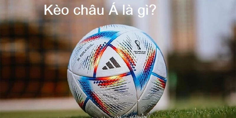 kèo châu á là gì