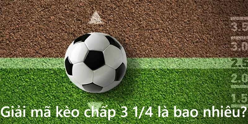 Ở kèo chấp 3 1/4 đội cửa trên phải thắng 4 bàn