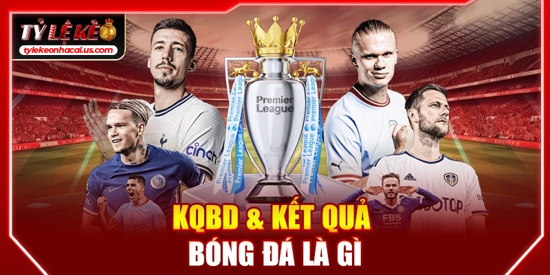 KQBD & kết quả bóng đá là gì